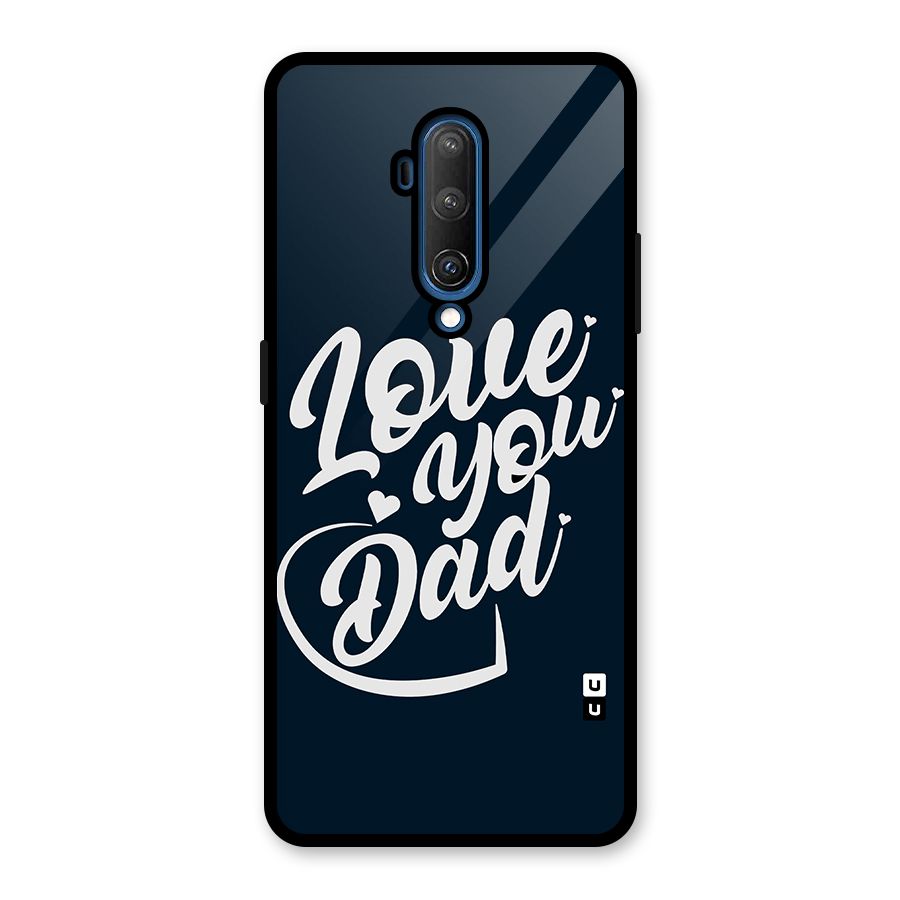 Love You Dad Glass Back Case for OnePlus 7T Pro