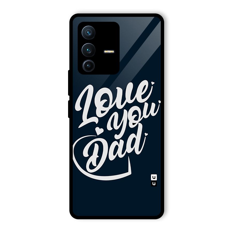 Love You Dad Glass Back Case for Vivo V23 Pro
