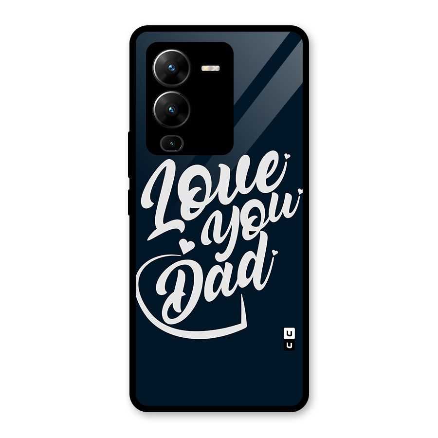 Love You Dad Glass Back Case for Vivo V25 Pro