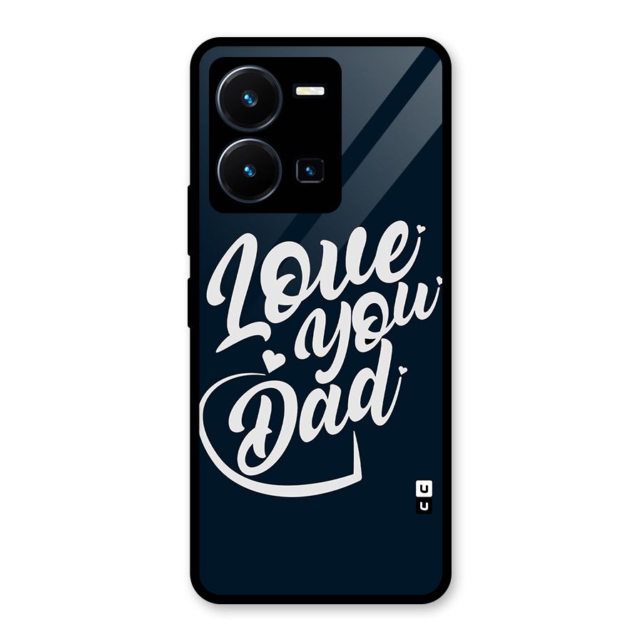 Love You Dad Glass Back Case for Vivo Y35