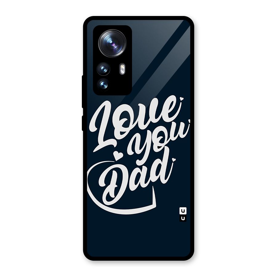 Love You Dad Glass Back Case for Xiaomi 12 Pro