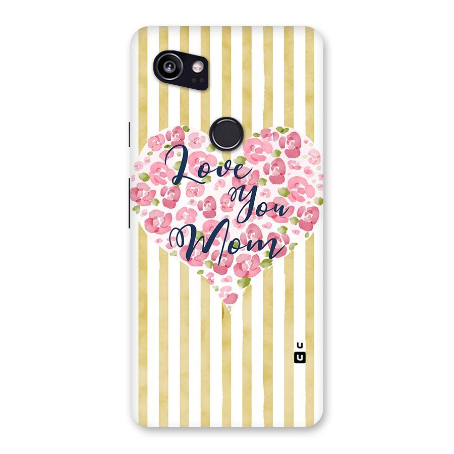 Love You Mom Back Case for Google Pixel 2 XL