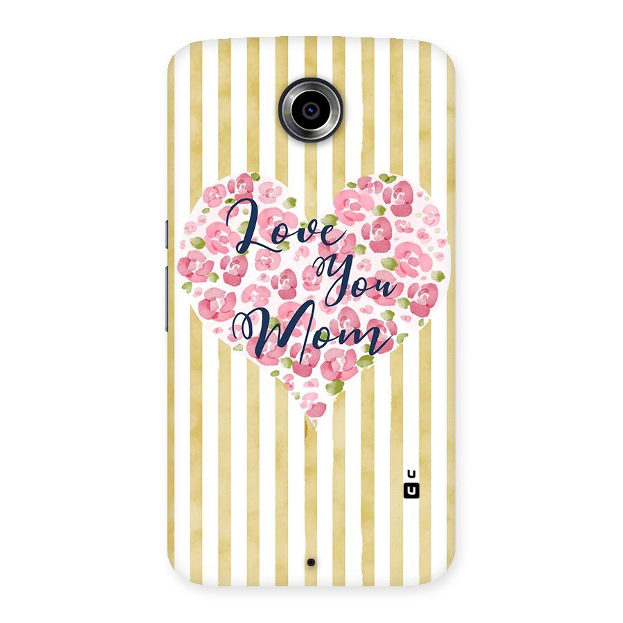 Love You Mom Back Case for Nexsus 6