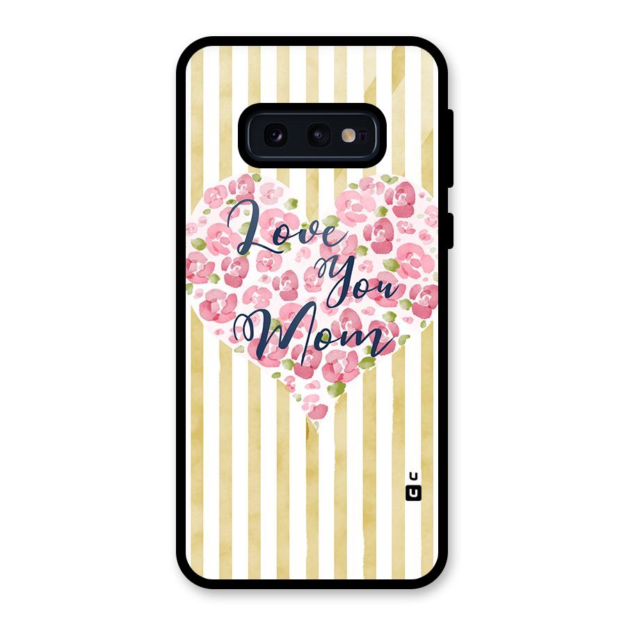 Love You Mom Glass Back Case for Galaxy S10e