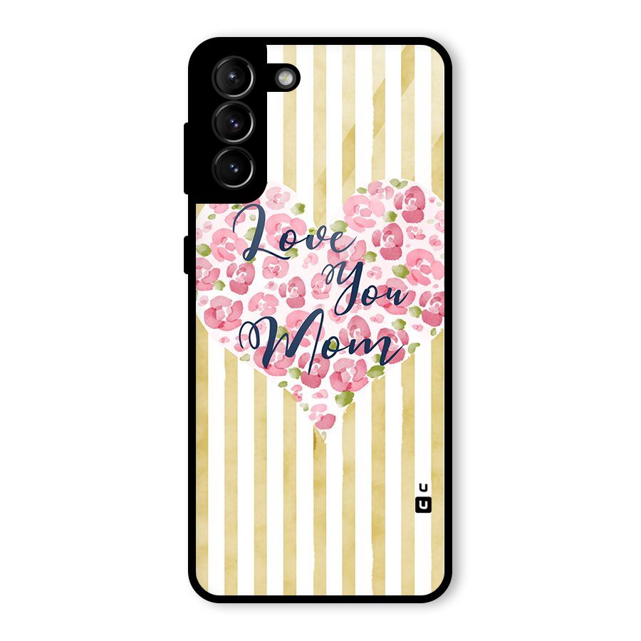Love You Mom Glass Back Case for Galaxy S21 Plus