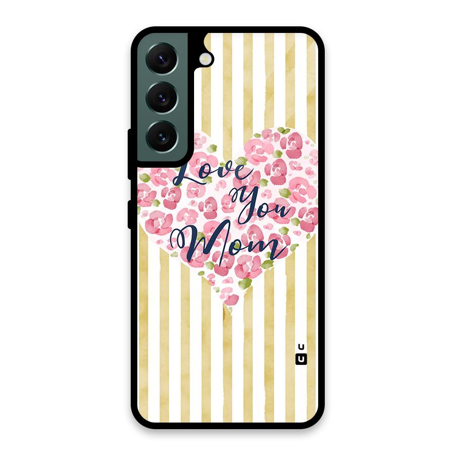 Love You Mom Glass Back Case for Galaxy S22 5G