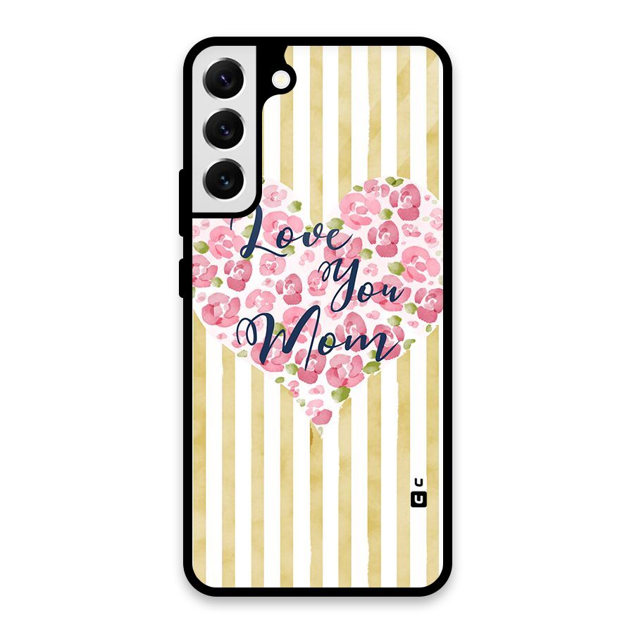 Love You Mom Glass Back Case for Galaxy S22 Plus 5G
