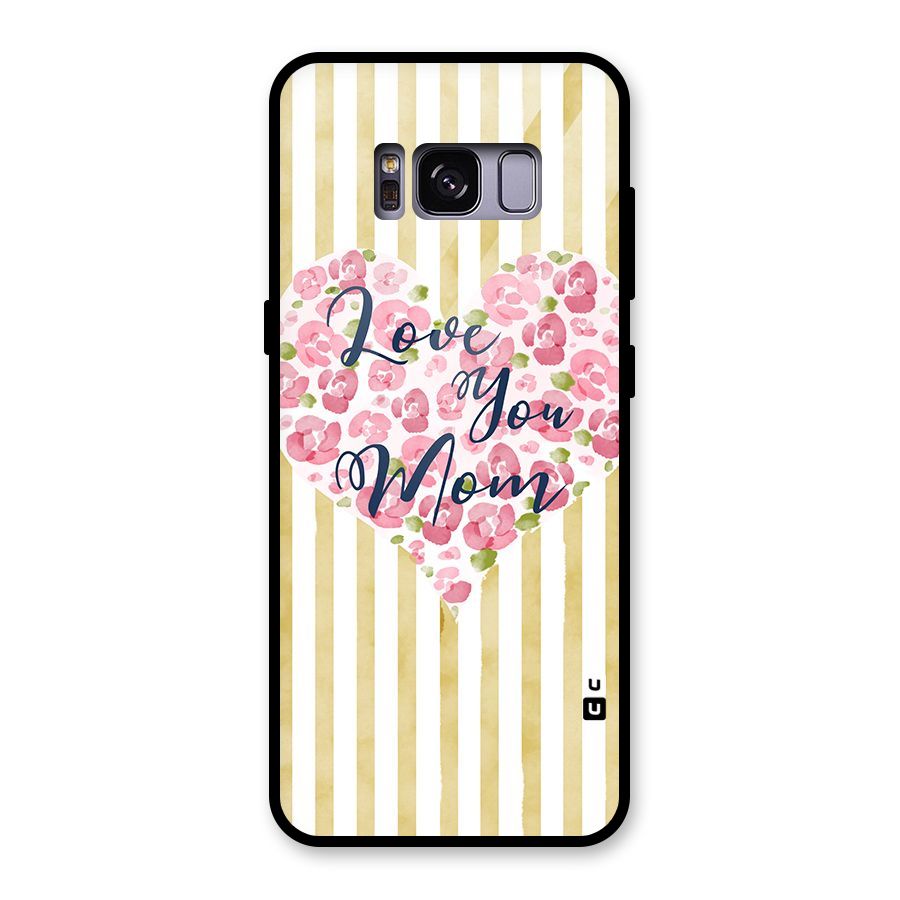 Love You Mom Glass Back Case for Galaxy S8