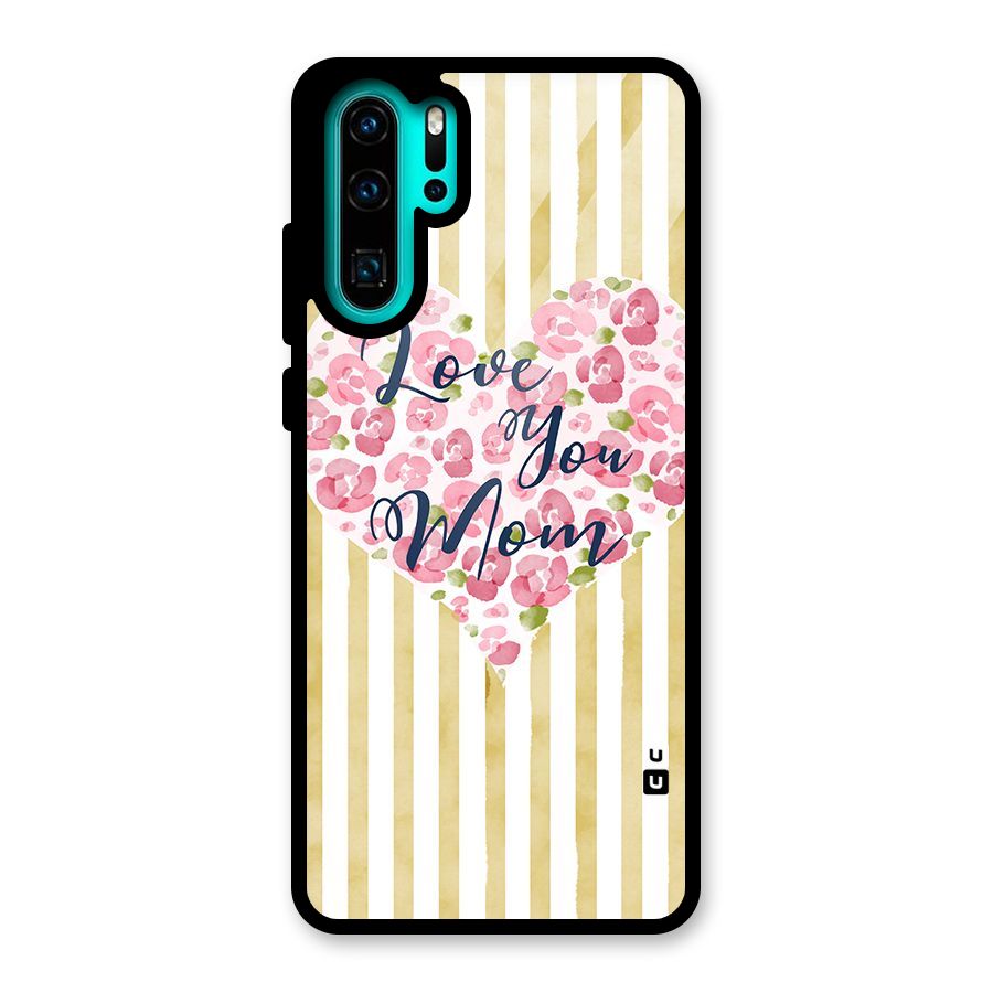 Love You Mom Glass Back Case for Huawei P30 Pro