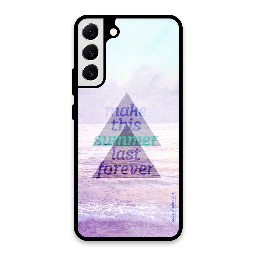 Make This Summer Last Forever Glass Back Case for Galaxy S22 Plus 5G
