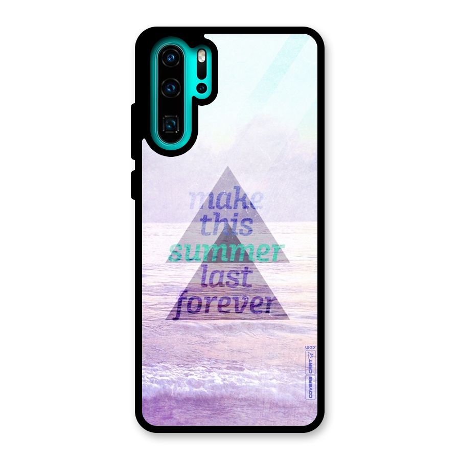 Make This Summer Last Forever Glass Back Case for Huawei P30 Pro