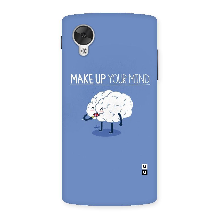Makeup Your Mind Back Case for Google Nexsus 5