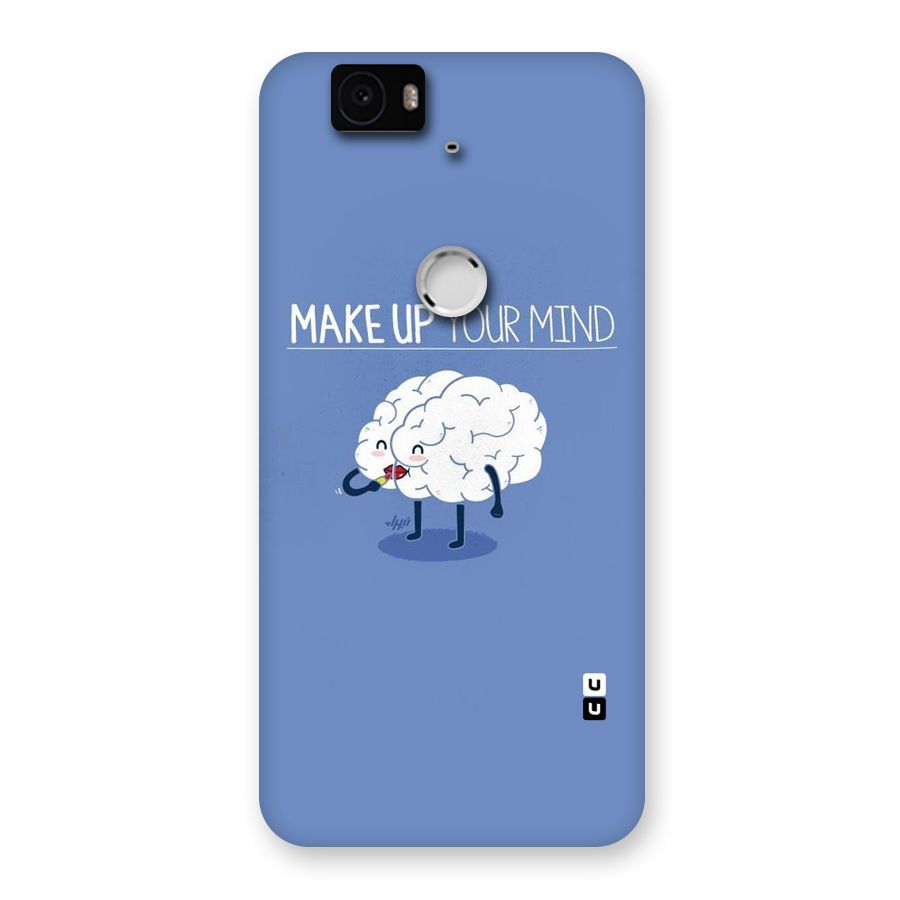 Makeup Your Mind Back Case for Google Nexus-6P