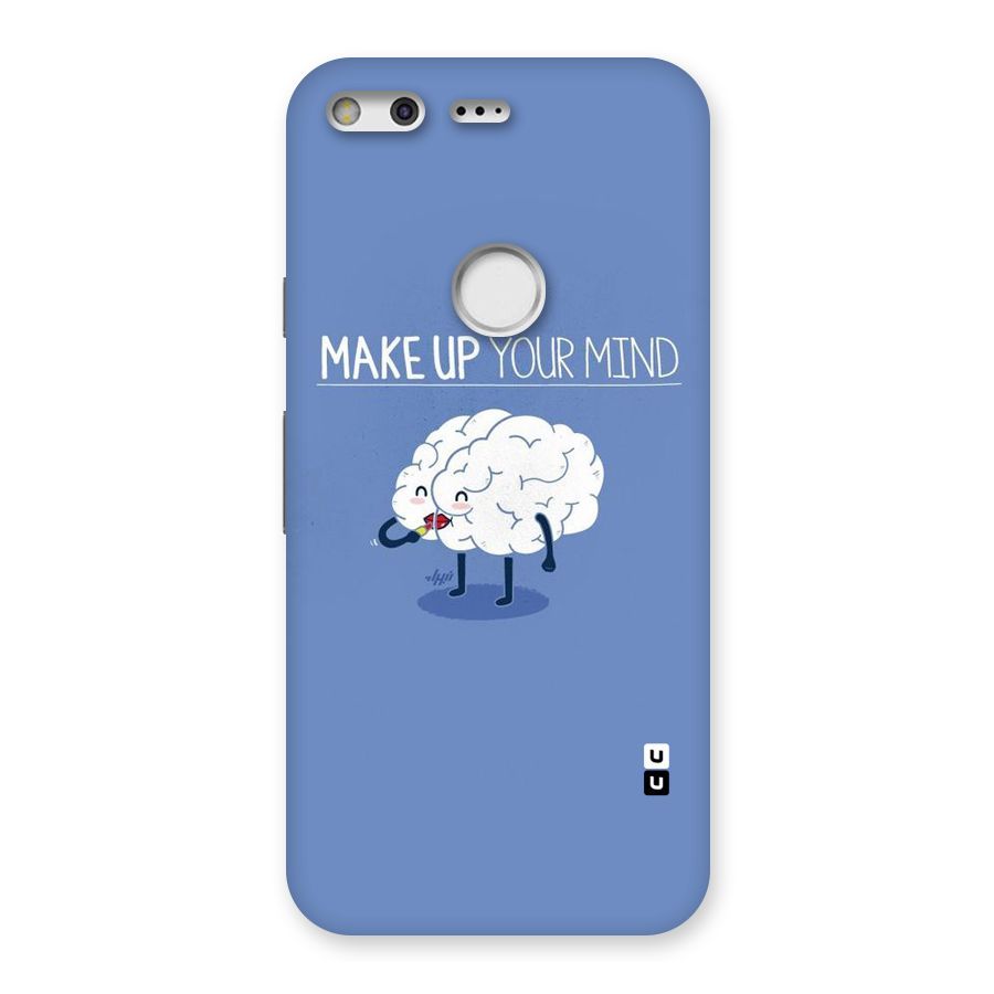 Makeup Your Mind Back Case for Google Pixel