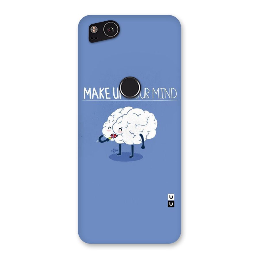 Makeup Your Mind Back Case for Google Pixel 2