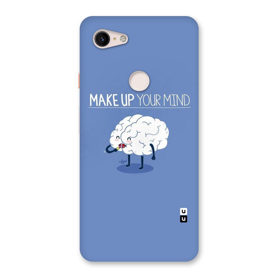 Makeup Your Mind Back Case for Google Pixel 3 XL