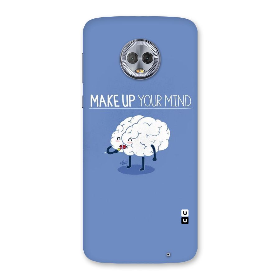 Makeup Your Mind Back Case for Moto G6 Plus