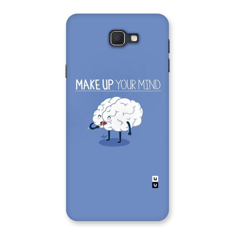 Makeup Your Mind Back Case for Samsung Galaxy J7 Prime