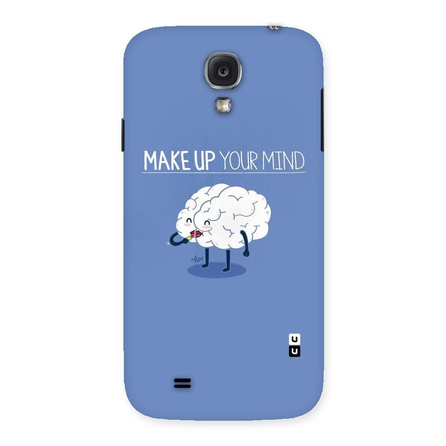 Makeup Your Mind Back Case for Samsung Galaxy S4