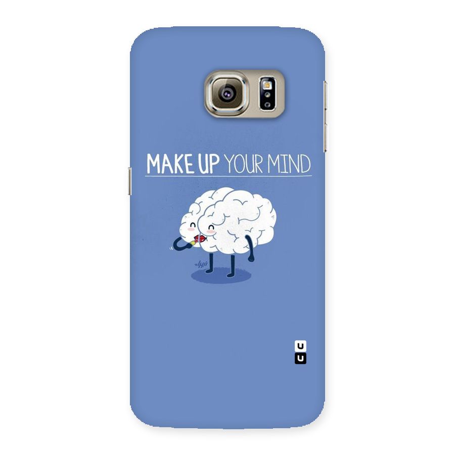 Makeup Your Mind Back Case for Samsung Galaxy S6 Edge