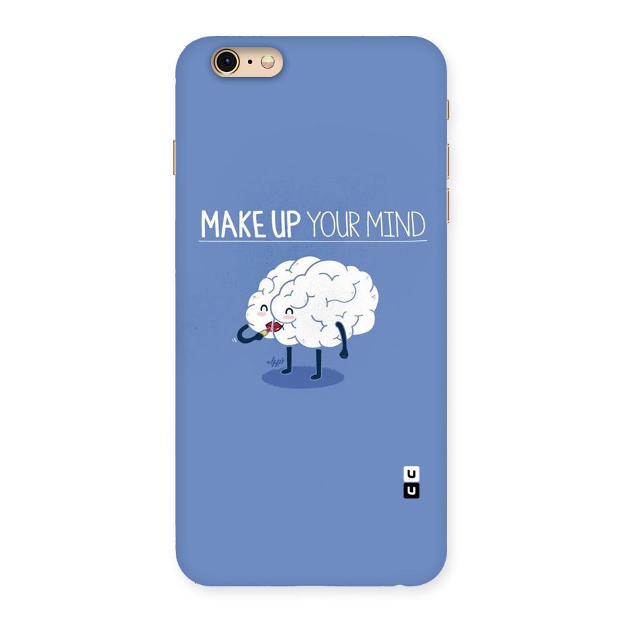 Makeup Your Mind Back Case for iPhone 6 Plus 6S Plus
