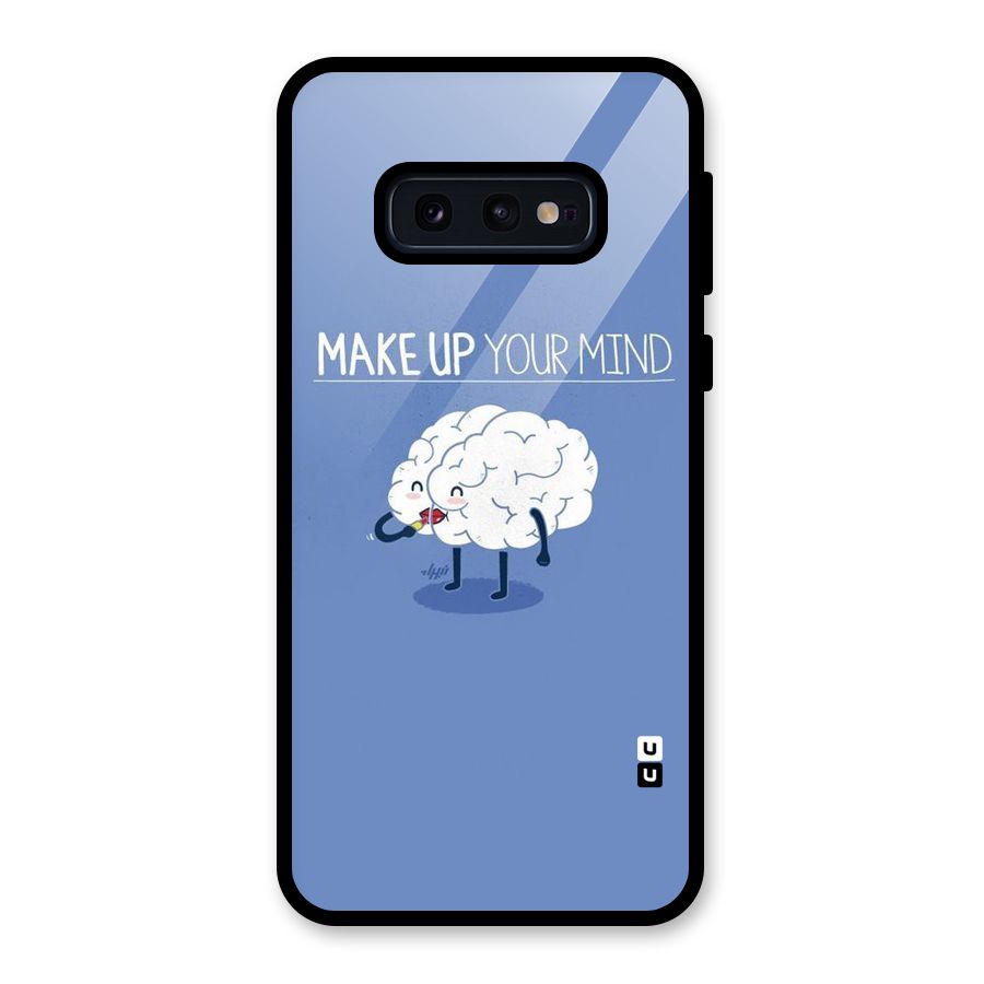 Makeup Your Mind Glass Back Case for Galaxy S10e