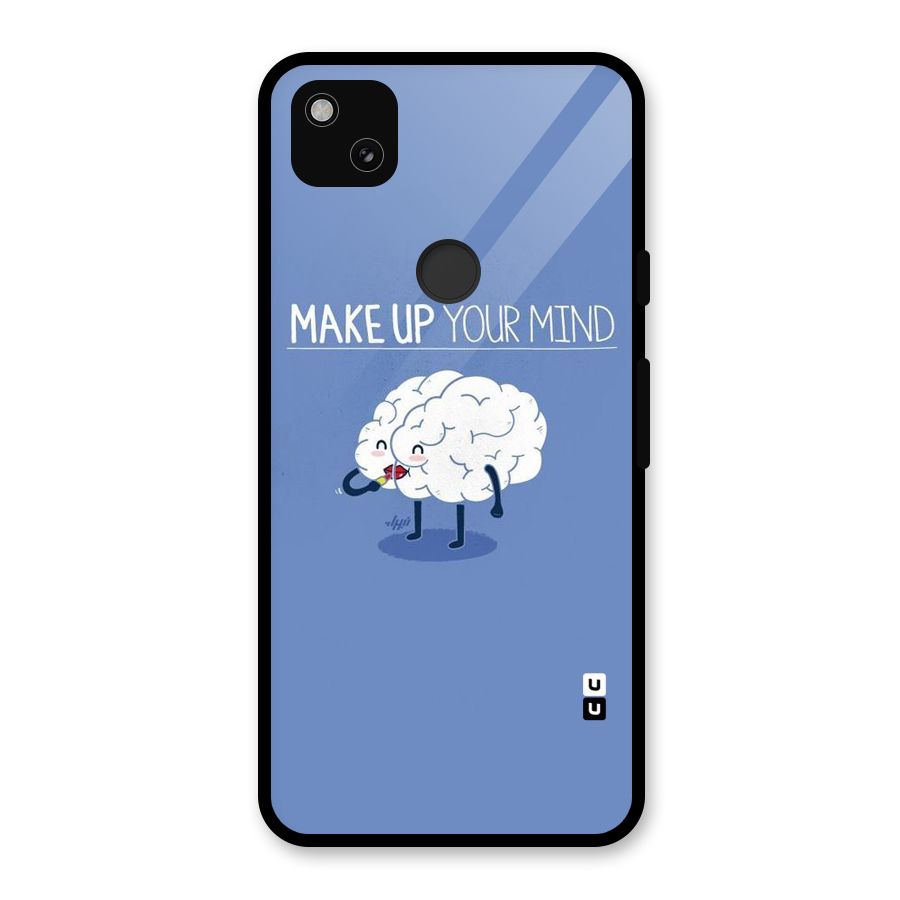 Makeup Your Mind Glass Back Case for Google Pixel 4a