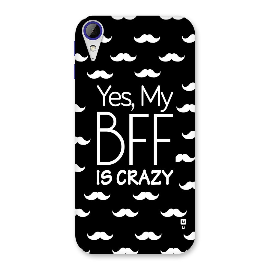 My Bff Is Crazy Back Case for Desire 830