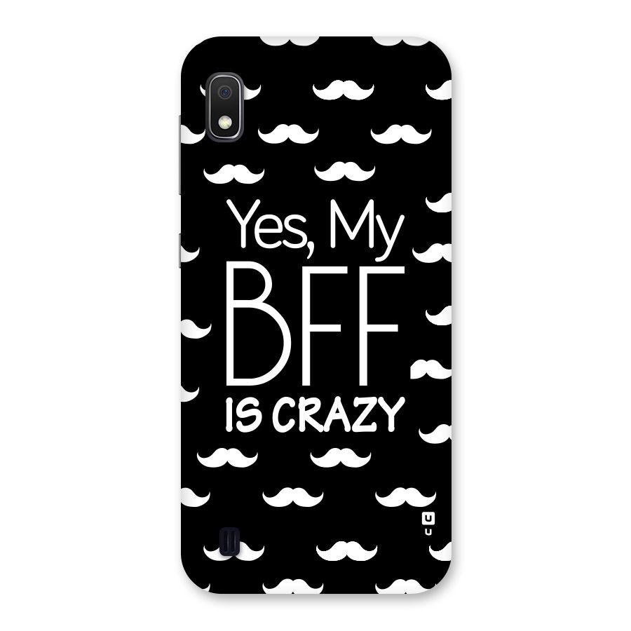 My Bff Is Crazy Back Case for Galaxy A10
