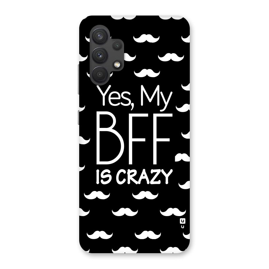 My Bff Is Crazy Back Case for Galaxy A32