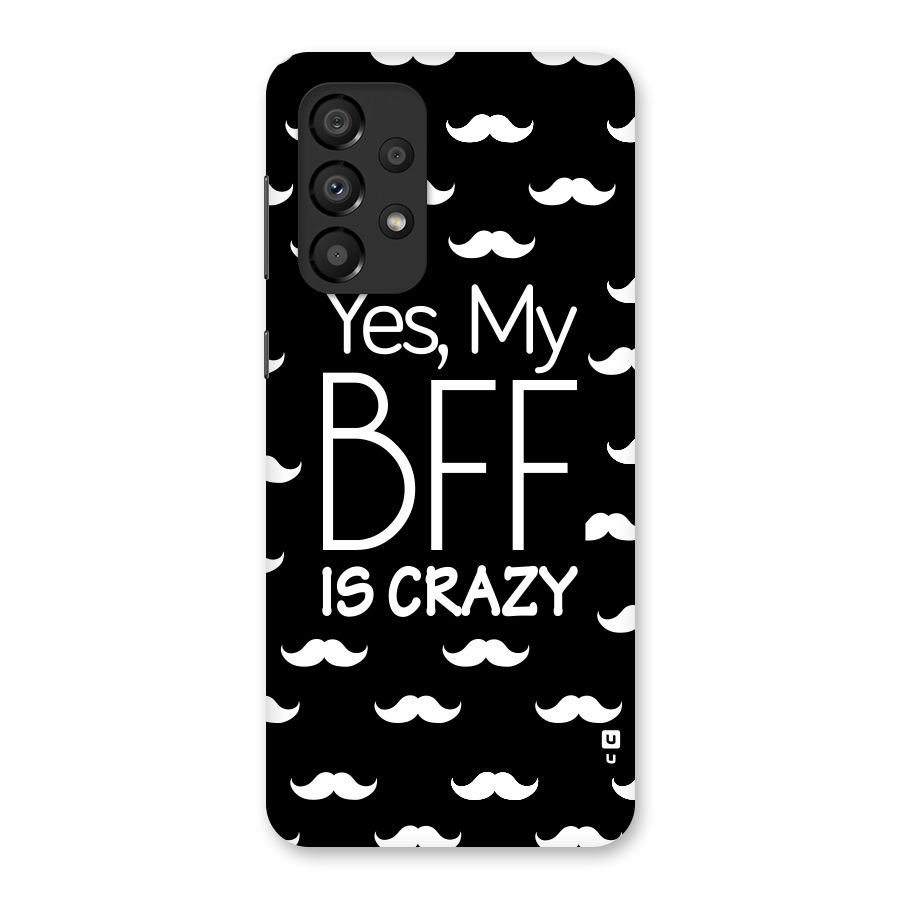 My Bff Is Crazy Back Case for Galaxy A33 5G
