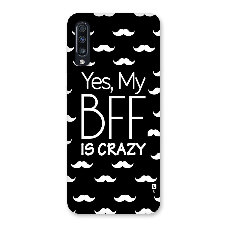 My Bff Is Crazy Back Case for Galaxy A70