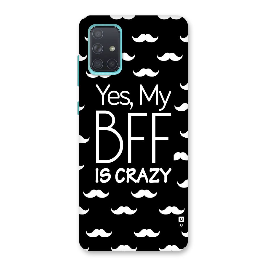 My Bff Is Crazy Back Case for Galaxy A71