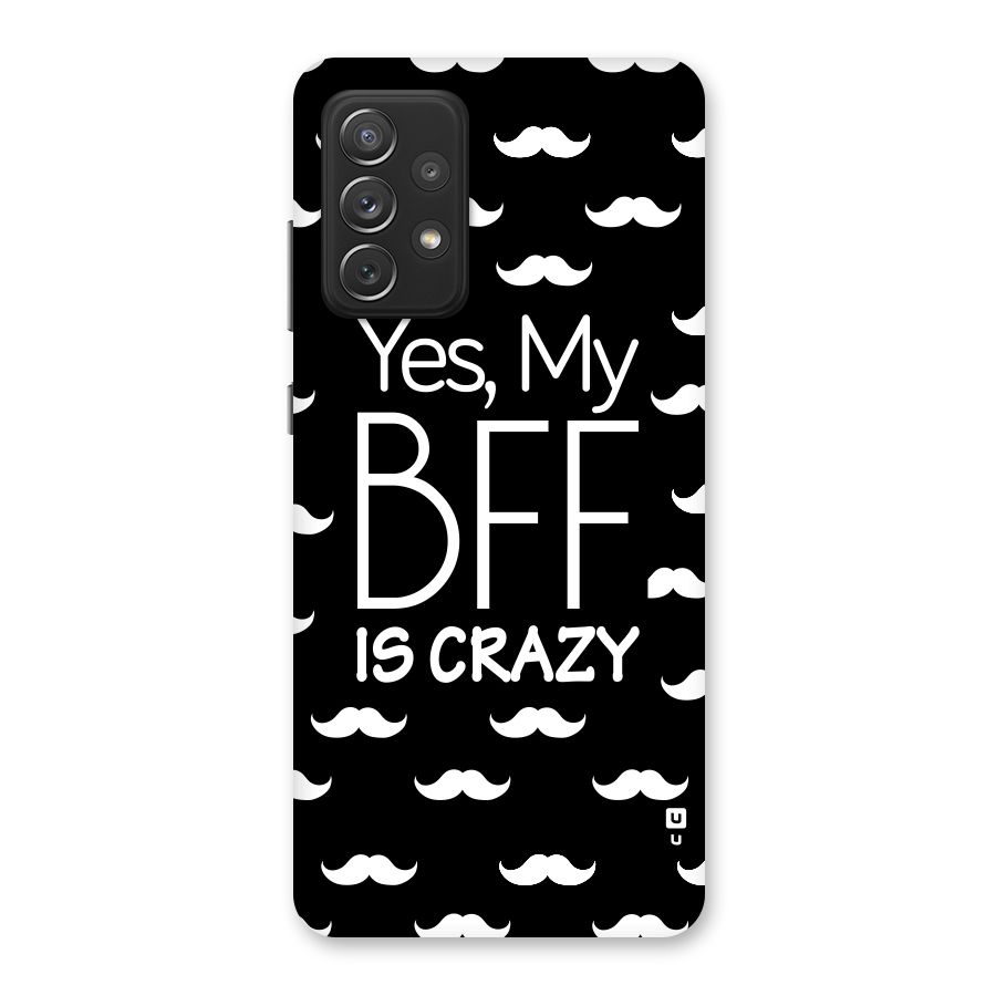 My Bff Is Crazy Back Case for Galaxy A72