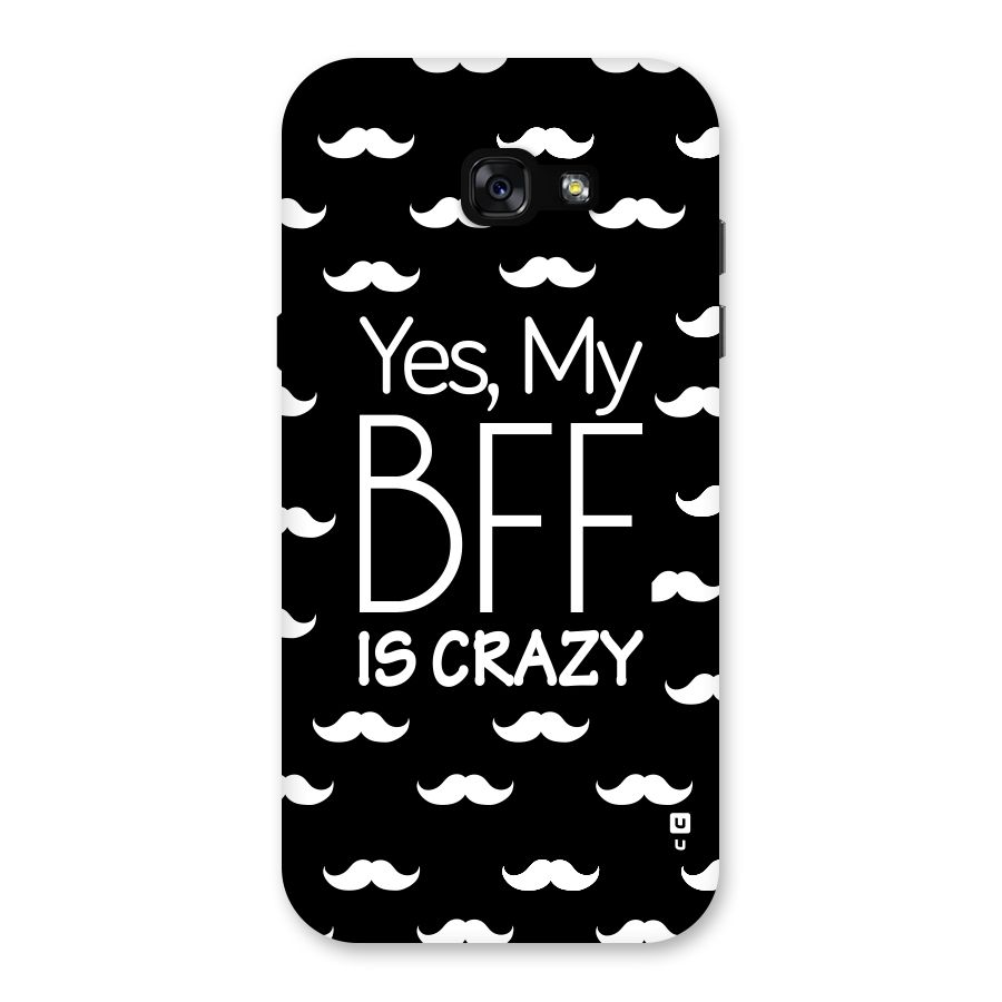 My Bff Is Crazy Back Case for Galaxy A7 (2017)