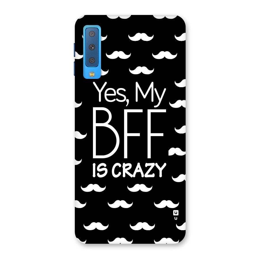My Bff Is Crazy Back Case for Galaxy A7 (2018)