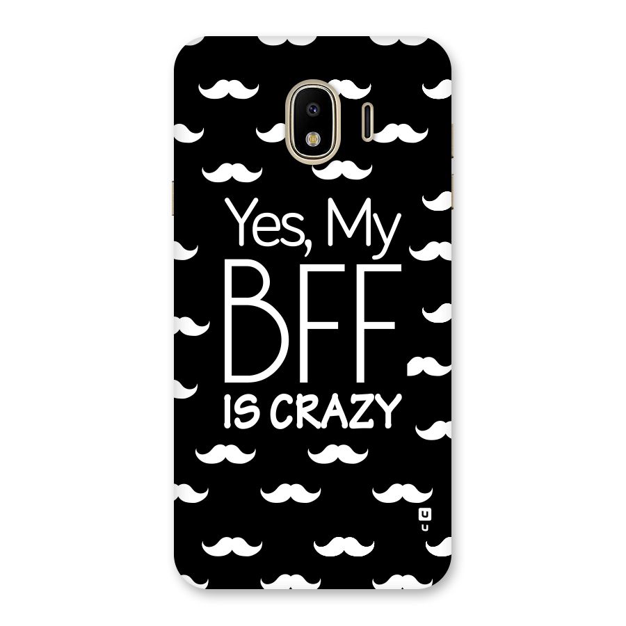My Bff Is Crazy Back Case for Galaxy J4