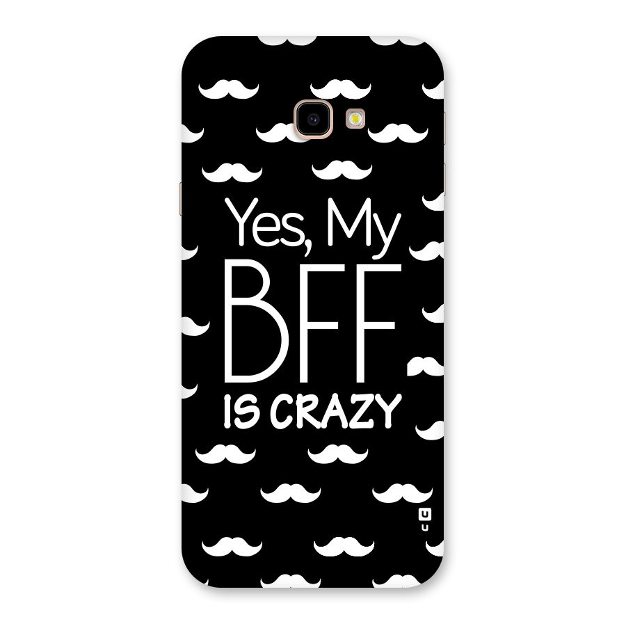 My Bff Is Crazy Back Case for Galaxy J4 Plus