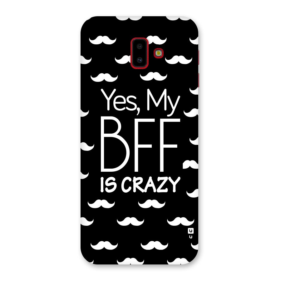 My Bff Is Crazy Back Case for Galaxy J6 Plus