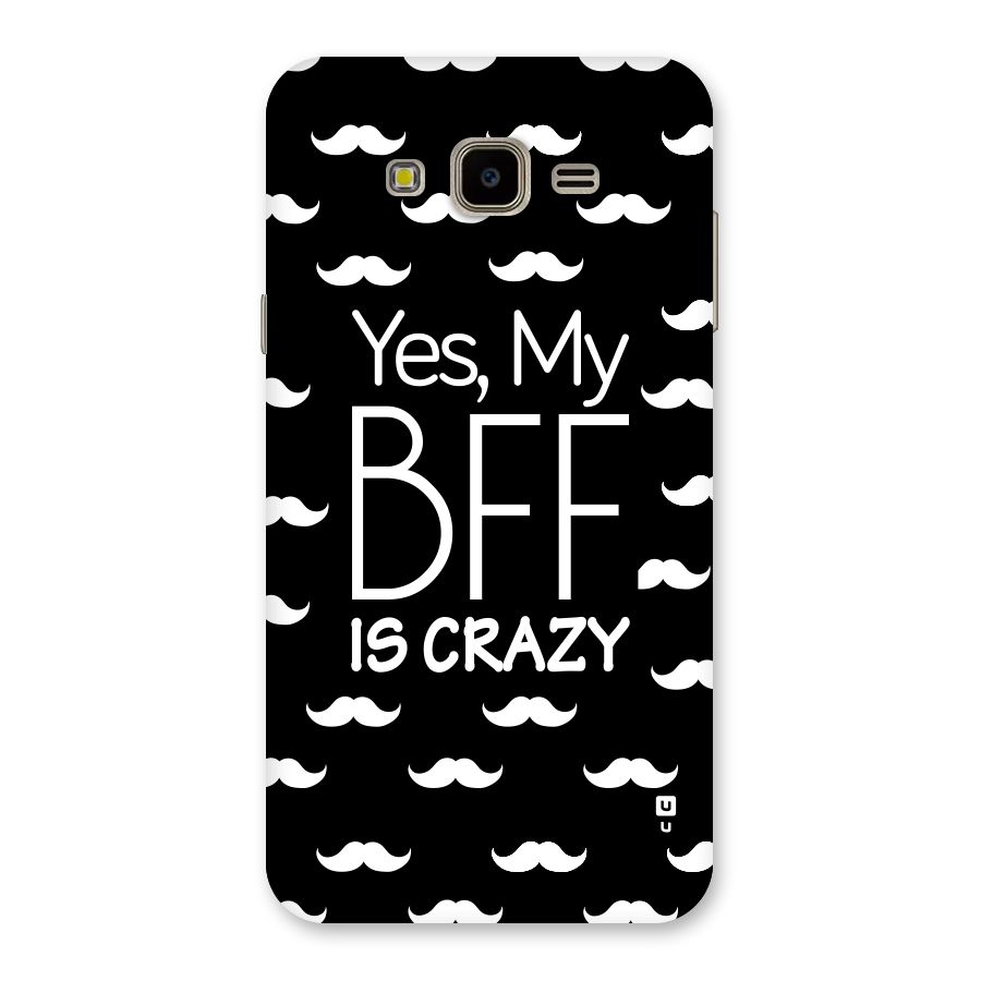 My Bff Is Crazy Back Case for Galaxy J7 Nxt