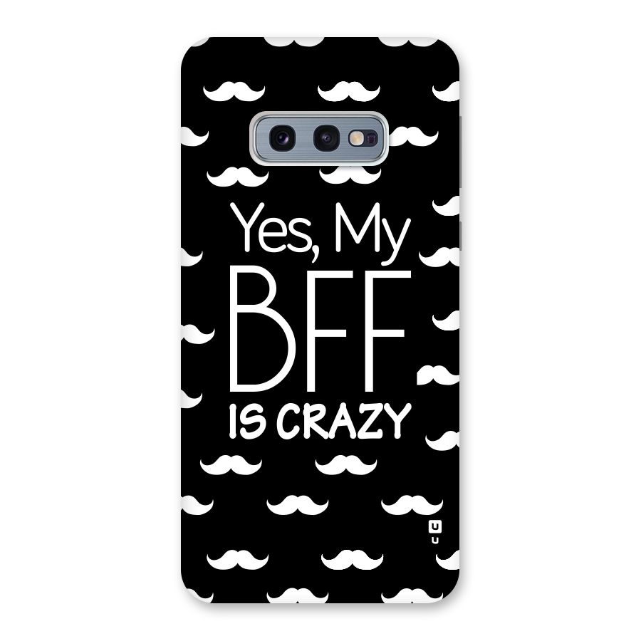 My Bff Is Crazy Back Case for Galaxy S10e
