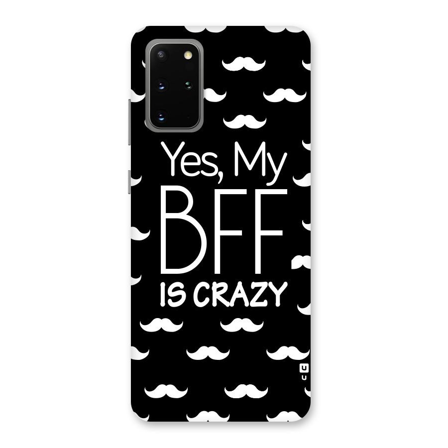 My Bff Is Crazy Back Case for Galaxy S20 Plus