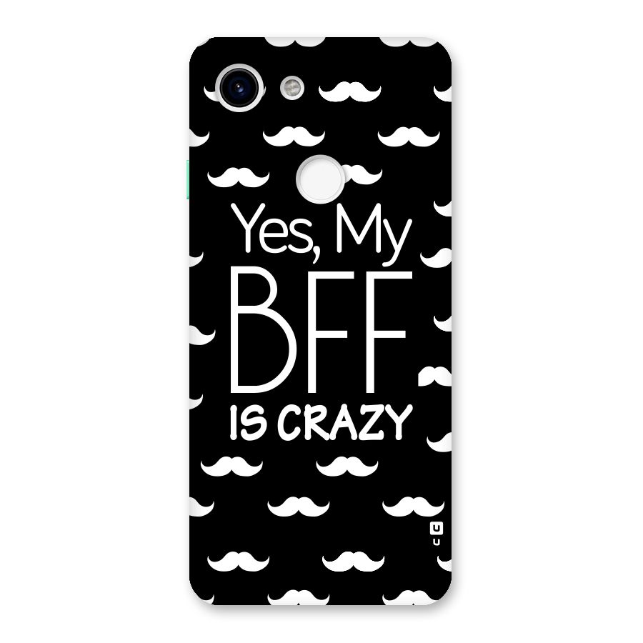My Bff Is Crazy Back Case for Google Pixel 3