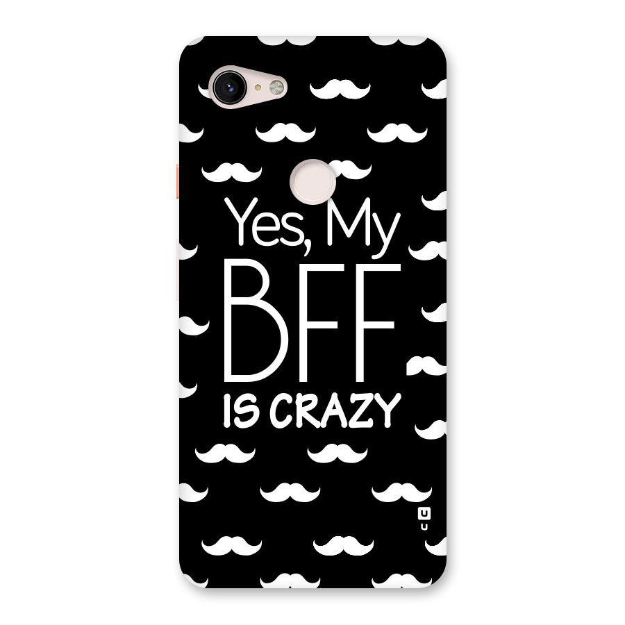 My Bff Is Crazy Back Case for Google Pixel 3 XL