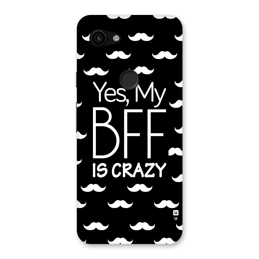 My Bff Is Crazy Back Case for Google Pixel 3a