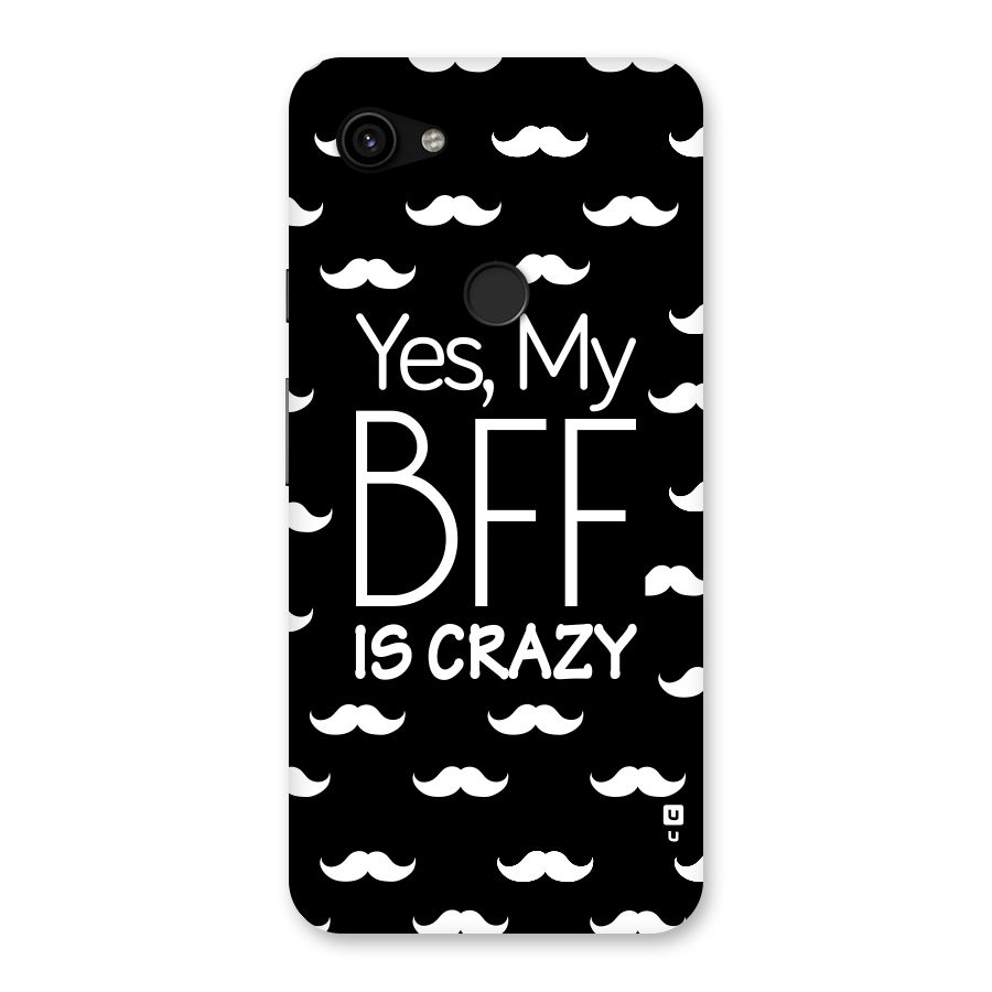 My Bff Is Crazy Back Case for Google Pixel 3a XL