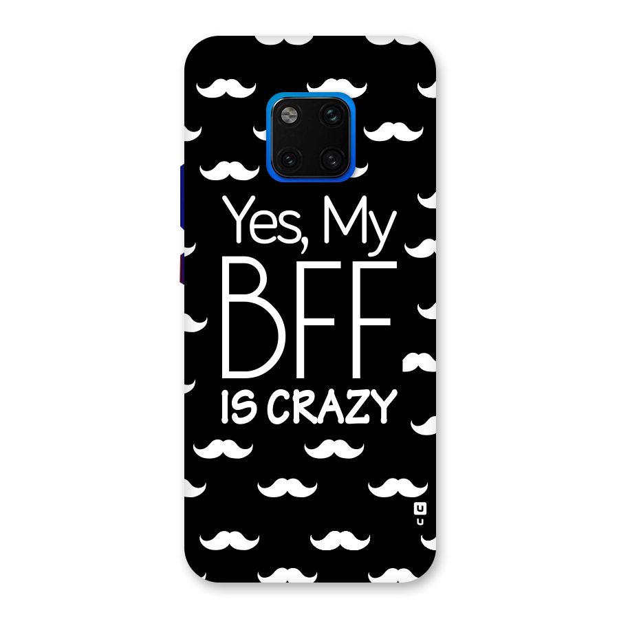 My Bff Is Crazy Back Case for Huawei Mate 20 Pro