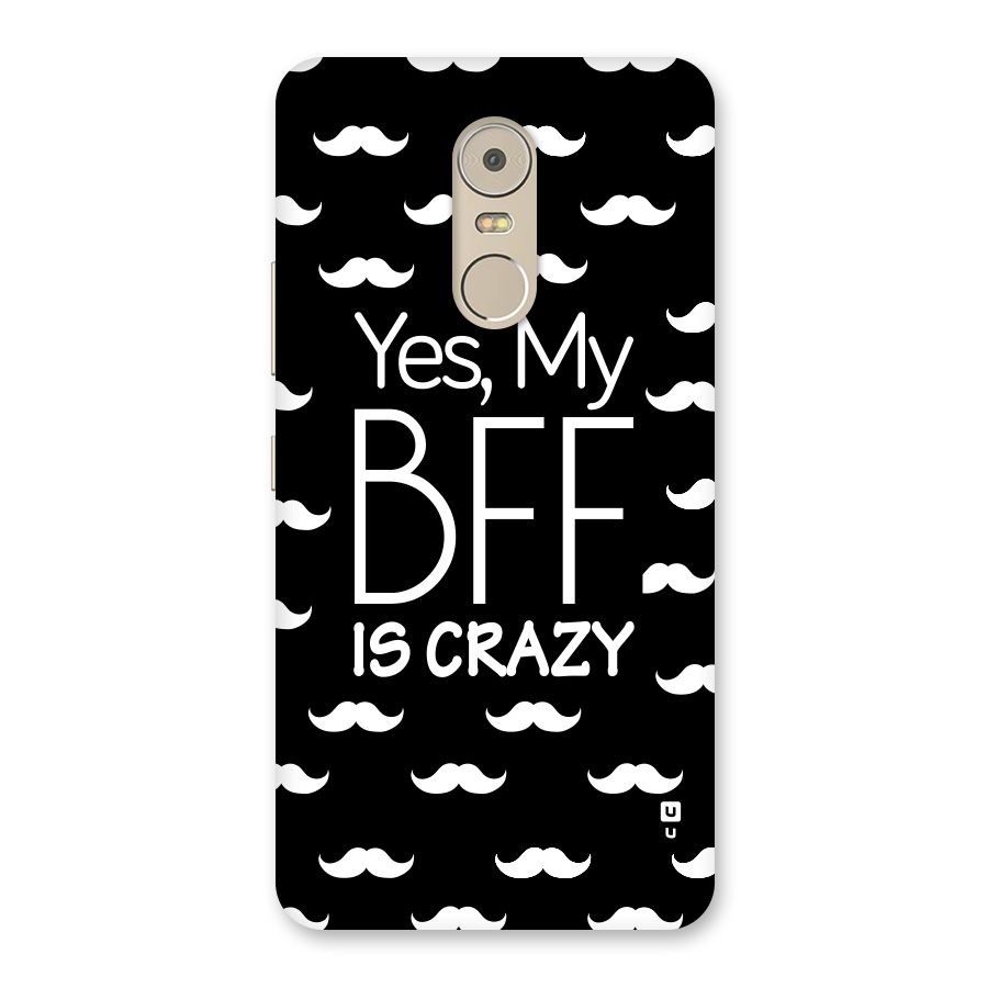 My Bff Is Crazy Back Case for Lenovo K6 Note