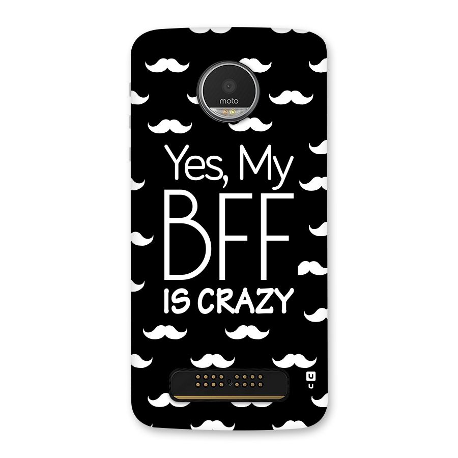 My Bff Is Crazy Back Case for Moto Z Play
