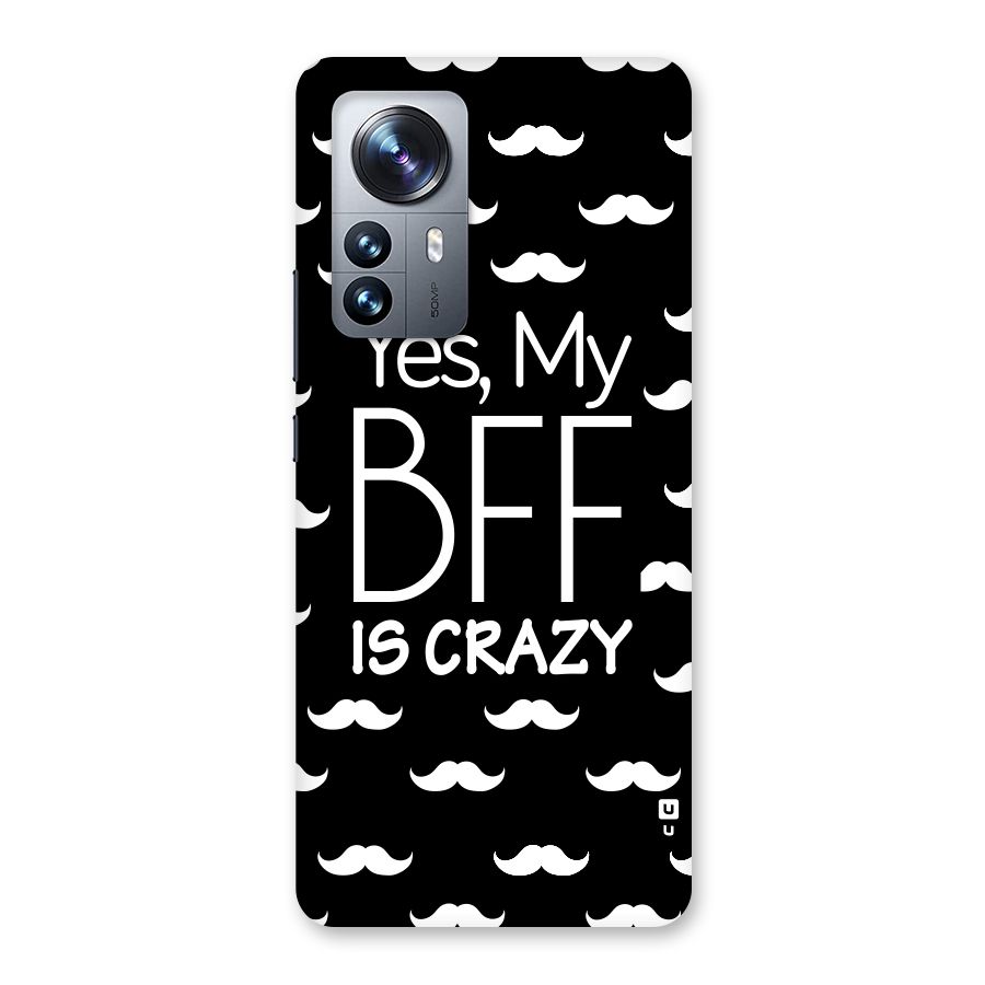 My Bff Is Crazy Back Case for Xiaomi 12 Pro